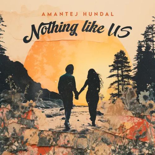 Nothing Like Us By Amantej Hundal full album mp3 songs