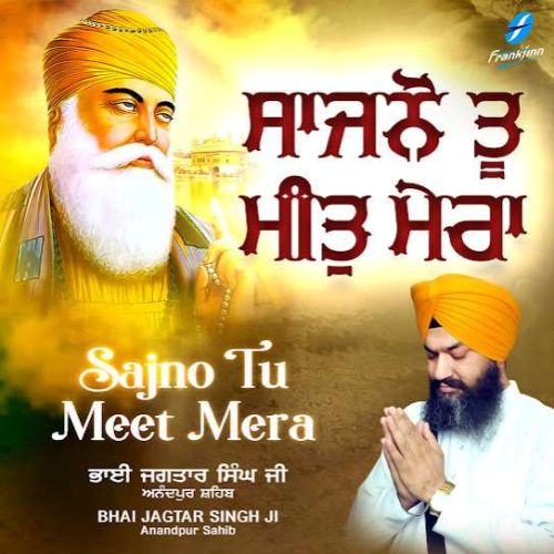 Sajno Tu Meet Mera By Bhai Jagtar Singh Ji full album mp3 songs