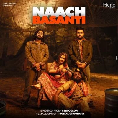 Naach Basanti Semicolon, Komal Chouhdary Mp3 Song Download