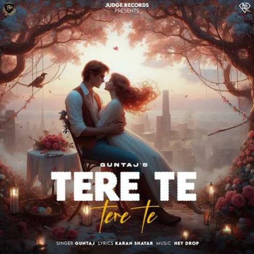 Tere Te Tere Te Guntaj Mp3 Song Download