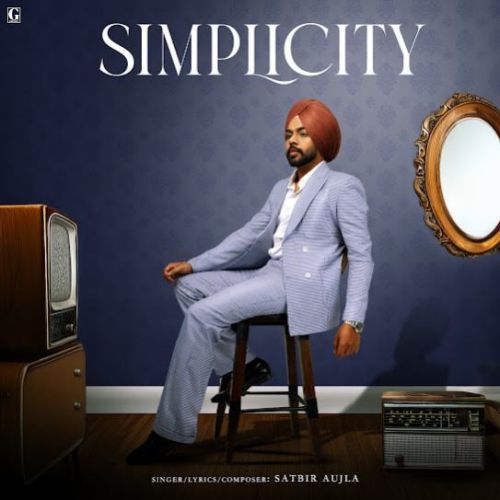 Simplicity By Satbir Aujla full album mp3 songs