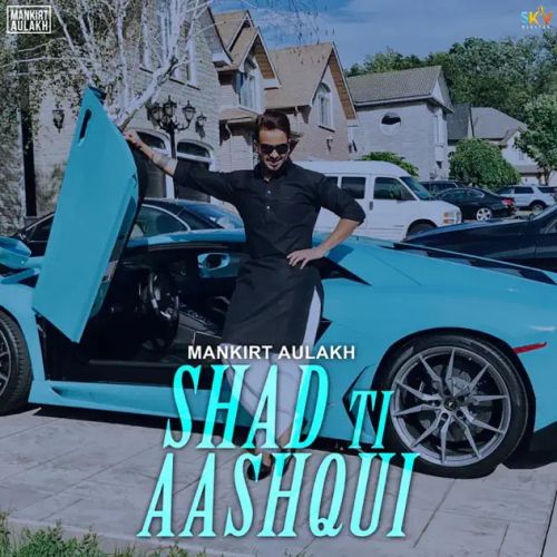 Shadd Ti Aashqui Mankirt Aulakh Mp3 Song Download