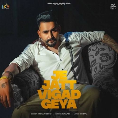 Je Jatt Vigad Geya Hunar Sidhu Mp3 Song Download