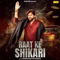 Raat Ke Shikari Masoom Sharma Mp3 Song Download