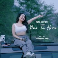 Bas Tu Hove Neha Kakkar Mp3 Song Download