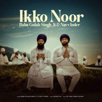 Ikko Noor Navv Inder, Baba Gulab Singh Ji Mp3 Song Download