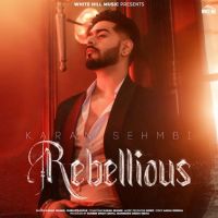 Rebellious Karan Sehmbi mp3 song